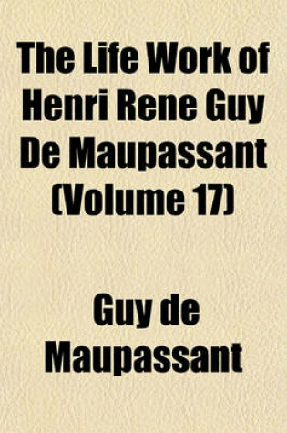 Cover of The Life Work of Henri Rene Guy de Maupassant (Volume 17)