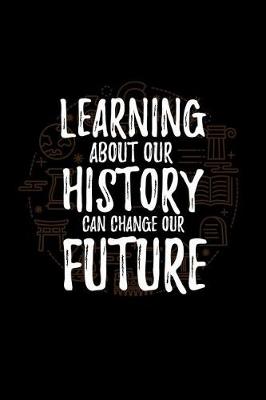 Book cover for Learning about Our History Can Change Our Future