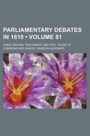 Cover of Parliamentary Debates in 1610 (Volume 81)