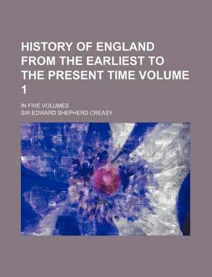 Book cover for History of England from the Earliest to the Present Time Volume 1; In Five Volumes