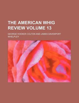 Book cover for The American Whig Review Volume 13