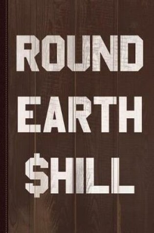 Cover of Round Earth Shill Journal Notebook