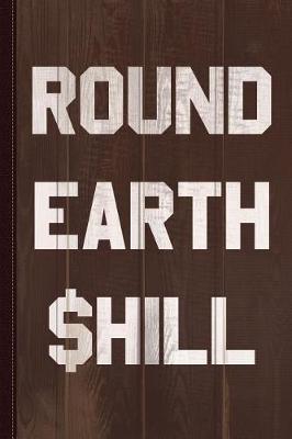 Book cover for Round Earth Shill Journal Notebook