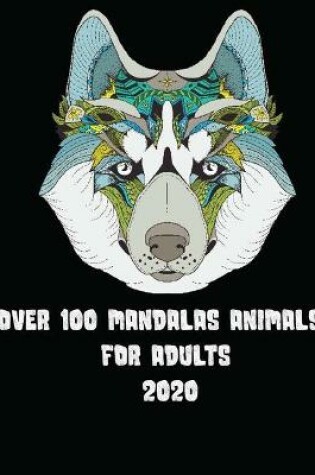 Cover of Over 100 Mandalas Animals for Adults 2020