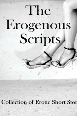 Cover of The Erogenous Scripts