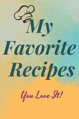 Book cover for My Favorite Recipes You Love It