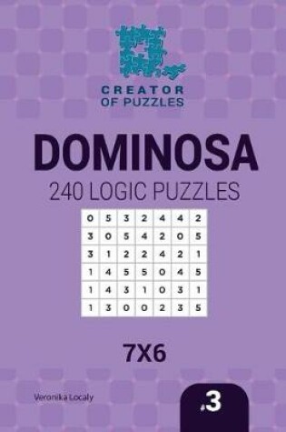 Cover of Creator of puzzles - Dominosa 240 Logic Puzzles 7x6 (Volume 3)