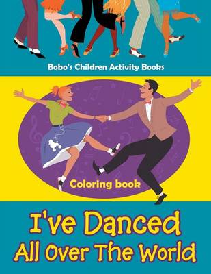 Book cover for I've Danced All Over the World Coloring Book