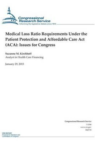 Cover of Medical Loss Ratio Requirements Under the Patient Protection and Affordable Care Act (ACA)