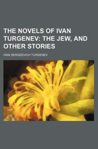 Cover of The Novels of Ivan Turgenev (Volume 15); The Jew, and Other Stories