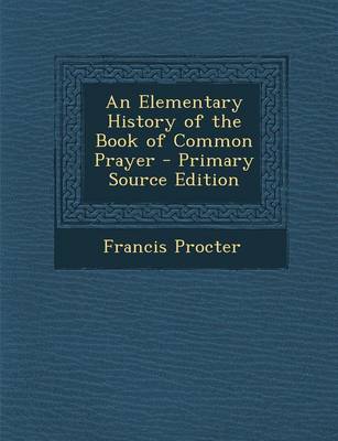 Book cover for An Elementary History of the Book of Common Prayer - Primary Source Edition