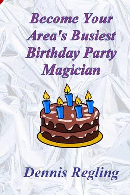 Book cover for Become Your Area's Busiest Birthday Party Magician