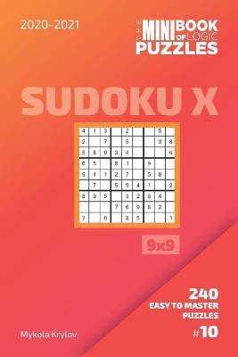 Cover of The Mini Book Of Logic Puzzles 2020-2021. Sudoku X 9x9 - 240 Easy To Master Puzzles. #10