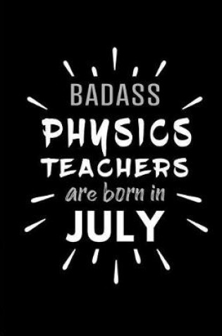 Cover of Badass Physics Teachers Are Born In July