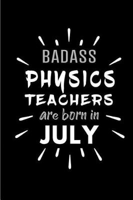 Book cover for Badass Physics Teachers Are Born In July