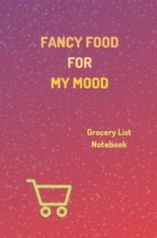 Cover of "Fancy Food For My Mood" - Shopping Notebook