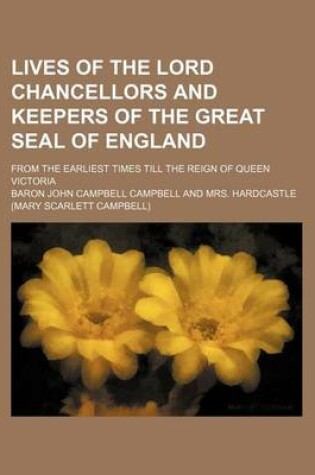 Cover of Lives of the Lord Chancellors and Keepers of the Great Seal of England (Volume 8); From the Earliest Times Till the Reign of Queen Victoria
