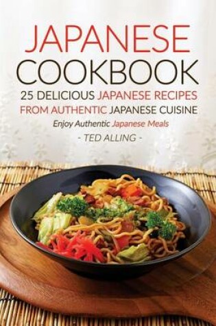 Cover of Japanese Cookbook, 25 Delicious Japanese Recipes from Authentic Japanese Cuisine