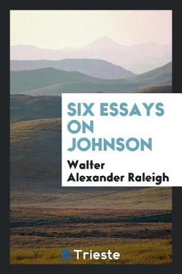 Book cover for Six Essays on Johnson, by Walter Raleigh