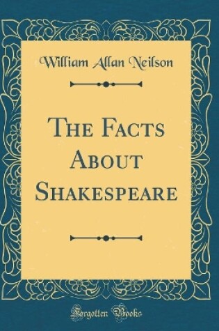 Cover of The Facts About Shakespeare (Classic Reprint)