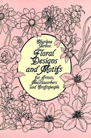 Cover of Floral Designs and Motifs for Artists, Needleworkers and Craftspeople