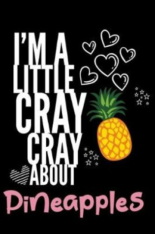 Cover of I'm a Little Cray Cray About Pineapples