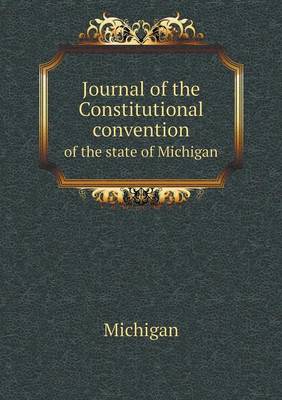 Book cover for Journal of the Constitutional convention of the state of Michigan