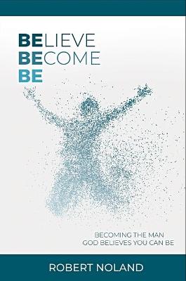 Book cover for Believe, Become, Be