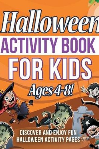 Cover of Halloween Activity Book For Kids Ages 4-8! Discover And Enjoy Fun Halloween Activity Pages