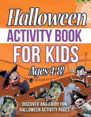 Book cover for Halloween Activity Book For Kids Ages 4-8! Discover And Enjoy Fun Halloween Activity Pages