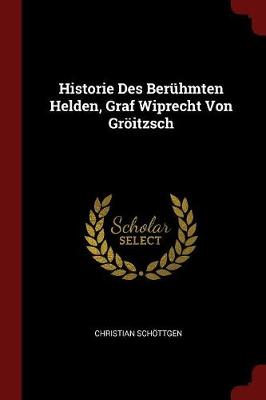 Book cover for Historie Des Beruhmten Helden, Graf Wiprecht Von Groeitzsch