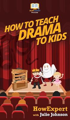 Book cover for How To Teach Drama To Kids