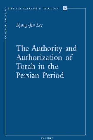 Cover of The Authority and Authorization of Torah in the Persian Period