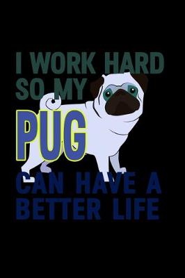 Book cover for I work Hard so my Pug can have a Better Life
