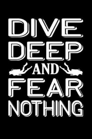 Cover of Dive Deep And Fear Nothing