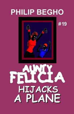 Book cover for Aunty Felicia Hijacks a Plane