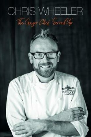 Cover of Chris Wheeler – The Ginger Chef `Served Up’