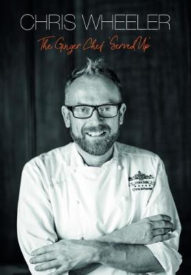 Book cover for Chris Wheeler – The Ginger Chef `Served Up’