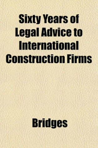 Cover of Sixty Years of Legal Advice to International Construction Firms