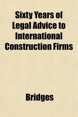 Book cover for Sixty Years of Legal Advice to International Construction Firms