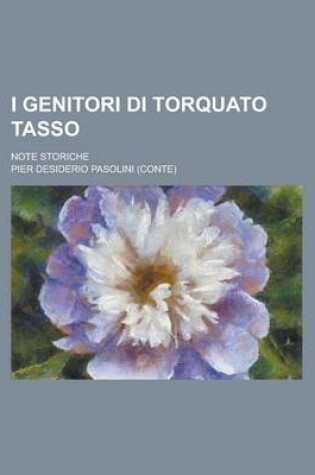 Cover of I Genitori Di Torquato Tasso; Note Storiche