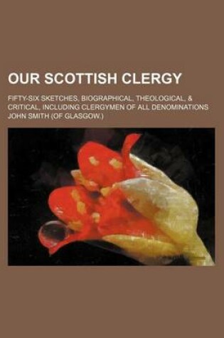 Cover of Our Scottish Clergy; Fifty-Six Sketches, Biographical, Theological, & Critical, Including Clergymen of All Denominations