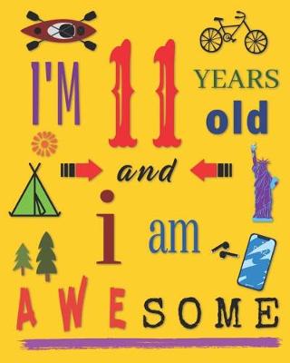 Book cover for I'm 11 Years Old and I Am Awesome