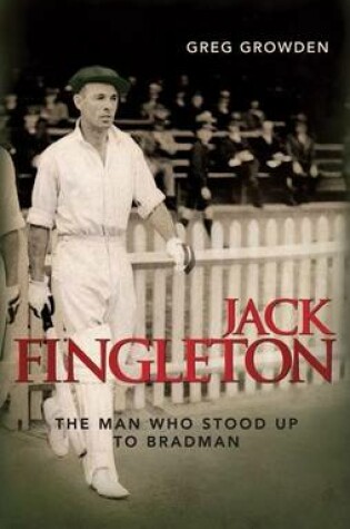 Cover of Jack Fingleton: The Man Who Stood Up to Bradman