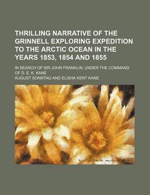 Book cover for Thrilling Narrative of the Grinnell Exploring Expedition to the Arctic Ocean in the Years 1853, 1854 and 1855; In Search of Sir John Franklin, Under the Command of D. E. K. Kane