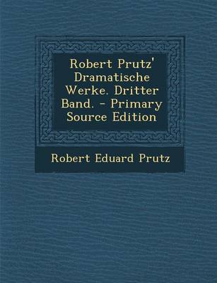 Book cover for Robert Prutz' Dramatische Werke. Dritter Band.