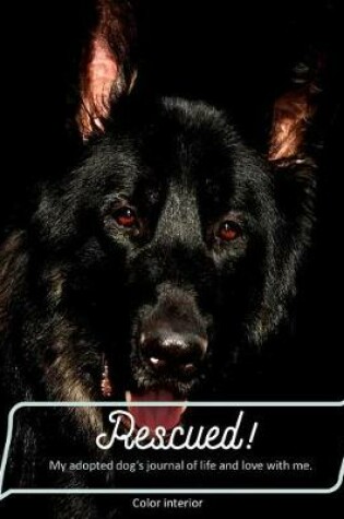 Cover of Rescued! My adopted dog's journal of life and love with me.