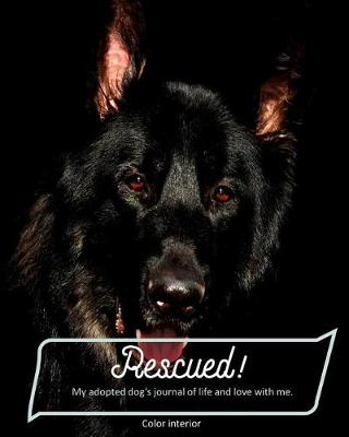 Book cover for Rescued! My adopted dog's journal of life and love with me.