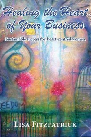 Cover of Healing the Heart of Your Business