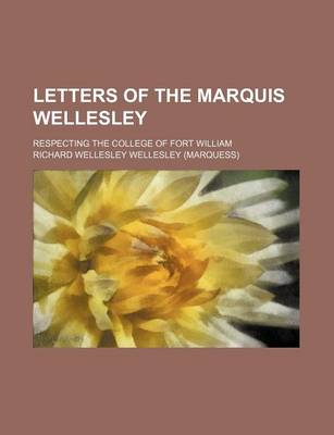 Book cover for Letters of the Marquis Wellesley; Respecting the College of Fort William